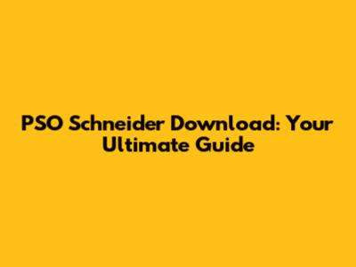 PSO Schneider Download: Your Ultimate Guide
