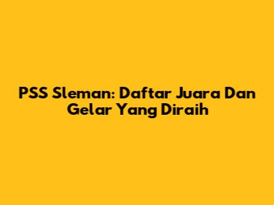 PSS Sleman: Daftar Juara Dan Gelar Yang Diraih