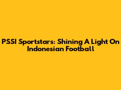 PSSI Sportstars: Shining A Light On Indonesian Football