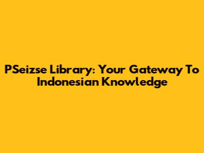 PSeizse Library: Your Gateway To Indonesian Knowledge