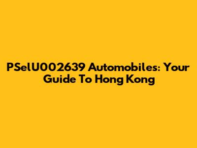 PSelU002639 Automobiles: Your Guide To Hong Kong