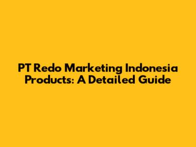 PT Redo Marketing Indonesia Products: A Detailed Guide