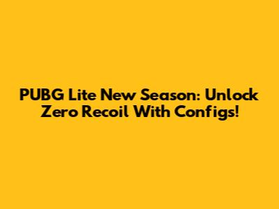 PUBG Lite New Season: Unlock Zero Recoil With Configs!