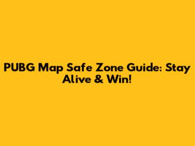 PUBG Map Safe Zone Guide: Stay Alive & Win!
