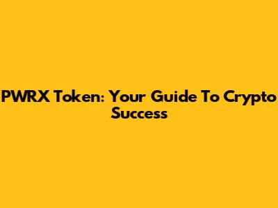 PWRX Token: Your Guide To Crypto Success