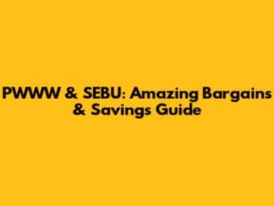 PWWW & SEBU: Amazing Bargains & Savings Guide
