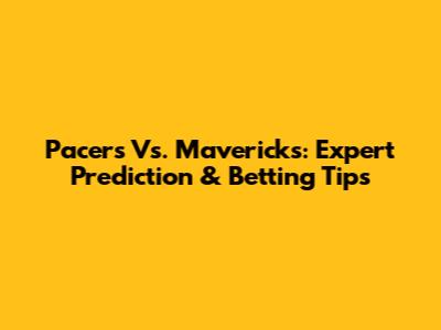 Pacers Vs. Mavericks: Expert Prediction & Betting Tips