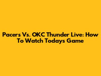 Pacers Vs. OKC Thunder Live: How To Watch Today's Game