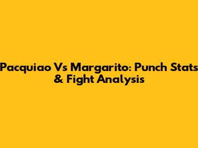 Pacquiao Vs Margarito: Punch Stats & Fight Analysis