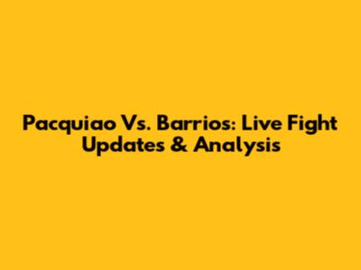 Pacquiao Vs. Barrios: Live Fight Updates & Analysis