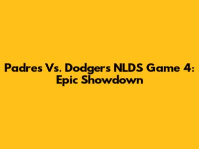 Padres Vs. Dodgers NLDS Game 4: Epic Showdown