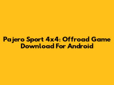 Pajero Sport 4x4: Offroad Game Download For Android
