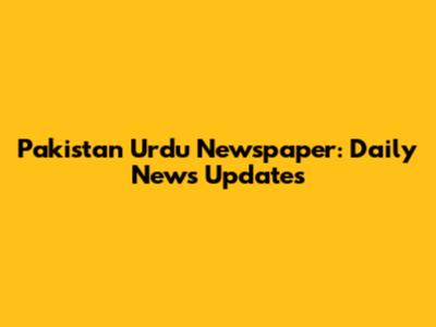 Pakistan Urdu Newspaper: Daily News Updates