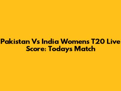 Pakistan Vs India Women's T20 Live Score: Today's Match