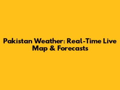 Pakistan Weather: Real-Time Live Map & Forecasts
