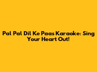 Pal Pal Dil Ke Paas Karaoke: Sing Your Heart Out!