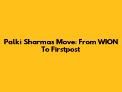 Palki Sharma's Move: From WION To Firstpost