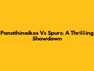 Panathinaikos Vs Spurs: A Thrilling Showdown