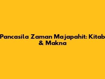 Pancasila Zaman Majapahit: Kitab & Makna