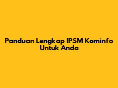 Panduan Lengkap IPSM Kominfo Untuk Anda