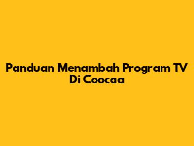 Panduan Menambah Program TV Di Coocaa