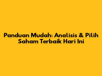 Panduan Mudah: Analisis & Pilih Saham Terbaik Hari Ini