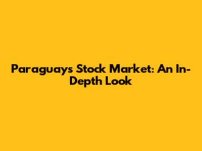 Paraguay's Stock Market: An In-Depth Look