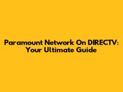 Paramount Network On DIRECTV: Your Ultimate Guide