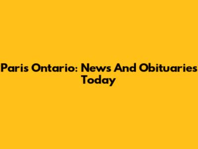 Paris Ontario: News And Obituaries Today