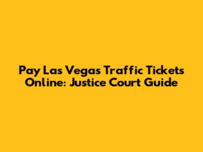 Pay Las Vegas Traffic Tickets Online: Justice Court Guide