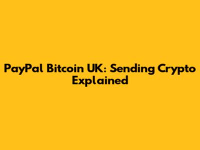 PayPal Bitcoin UK: Sending Crypto Explained