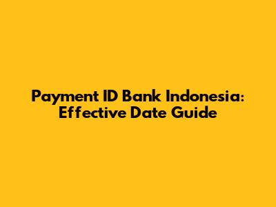 Payment ID Bank Indonesia: Effective Date Guide