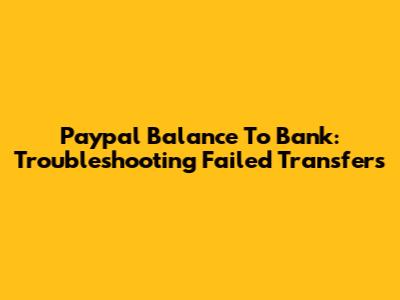 Paypal Balance To Bank: Troubleshooting Failed Transfers