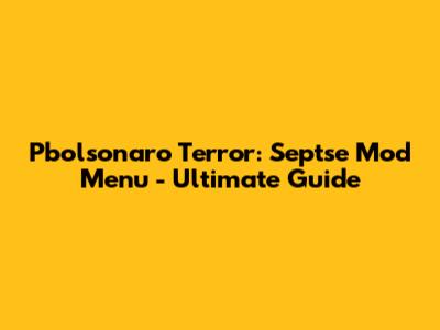Pbolsonaro Terror: Septse Mod Menu - Ultimate Guide