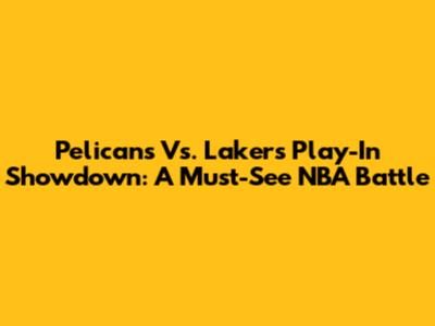 Pelicans Vs. Lakers Play-In Showdown: A Must-See NBA Battle