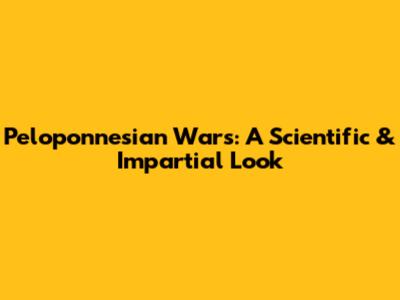 Peloponnesian Wars: A Scientific & Impartial Look