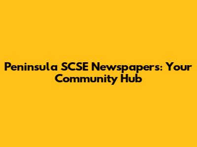 Peninsula SCSE Newspapers: Your Community Hub