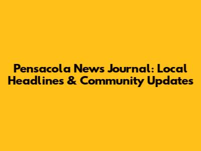 Pensacola News Journal: Local Headlines & Community Updates