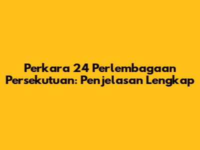 Perkara 24 Perlembagaan Persekutuan: Penjelasan Lengkap