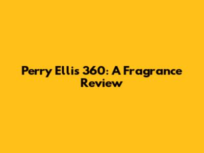 Perry Ellis 360: A Fragrance Review