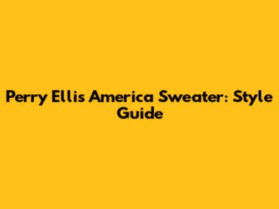 Perry Ellis America Sweater: Style Guide
