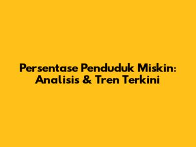 Persentase Penduduk Miskin: Analisis & Tren Terkini