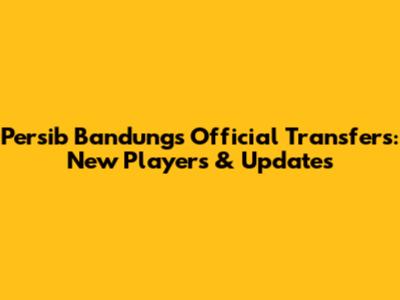 Persib Bandung's Official Transfers: New Players & Updates