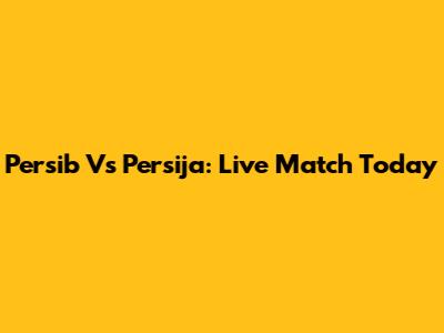 Persib Vs Persija: Live Match Today