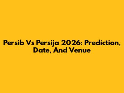 Persib Vs Persija 2026: Prediction, Date, And Venue