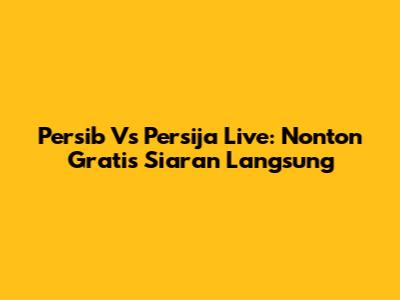 Persib Vs Persija Live: Nonton Gratis Siaran Langsung
