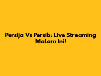 Persija Vs Persib: Live Streaming Malam Ini!
