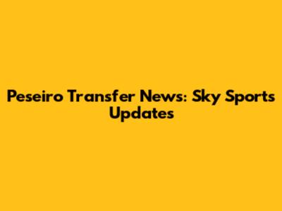 Peseiro Transfer News: Sky Sports Updates