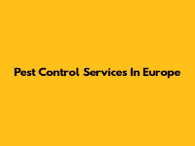 Pest Control Services In Europe