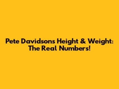 Pete Davidson's Height & Weight: The Real Numbers!